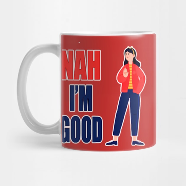 Nah I'm Good funny valentines day shirt for singles by Goods-by-Jojo